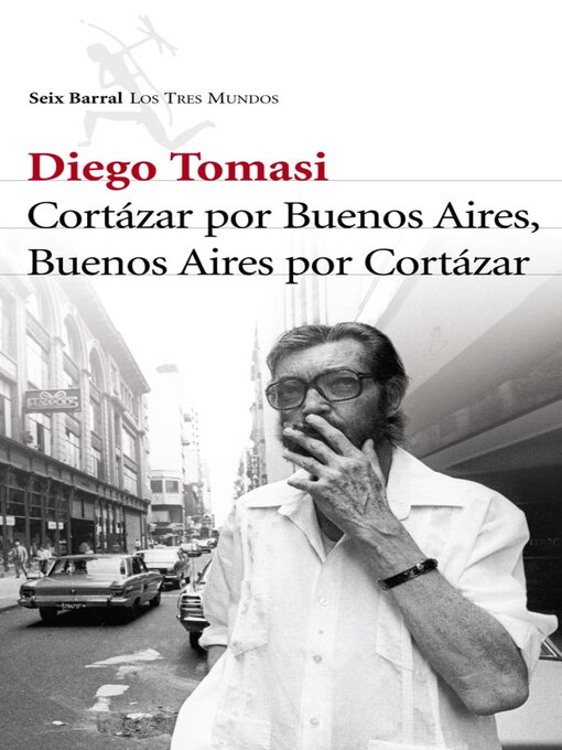 Title details for Cortazar por Buenos Aires. Buenos Aires por Cortazar by Diego Tomasi - Available